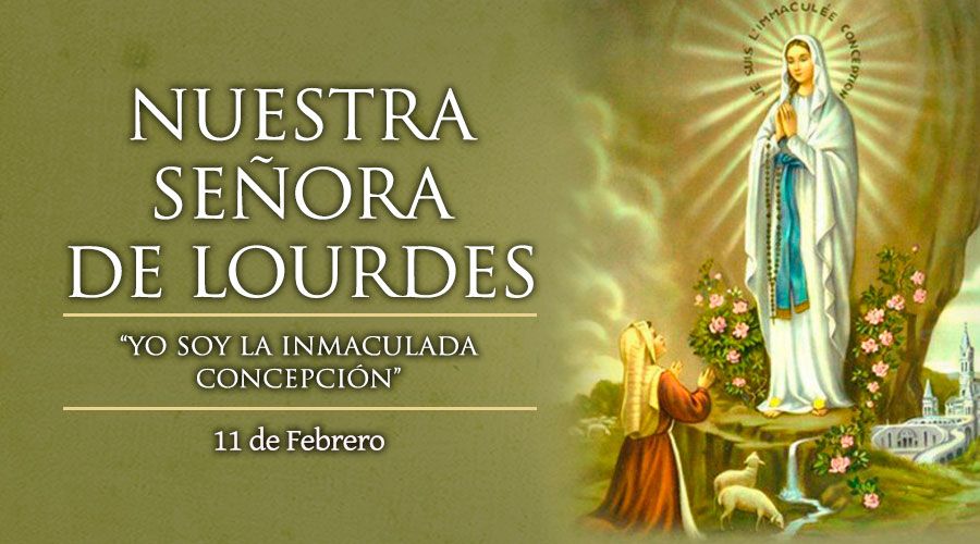 Hoy los católicos celebramos la Fiesta de Nuestra Señora de Lourdes