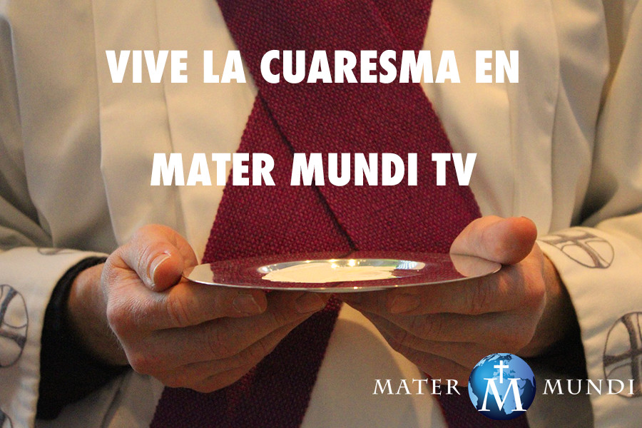 ¿Qué es para ti la Cuaresma? Vívela en Mater Mundi TV