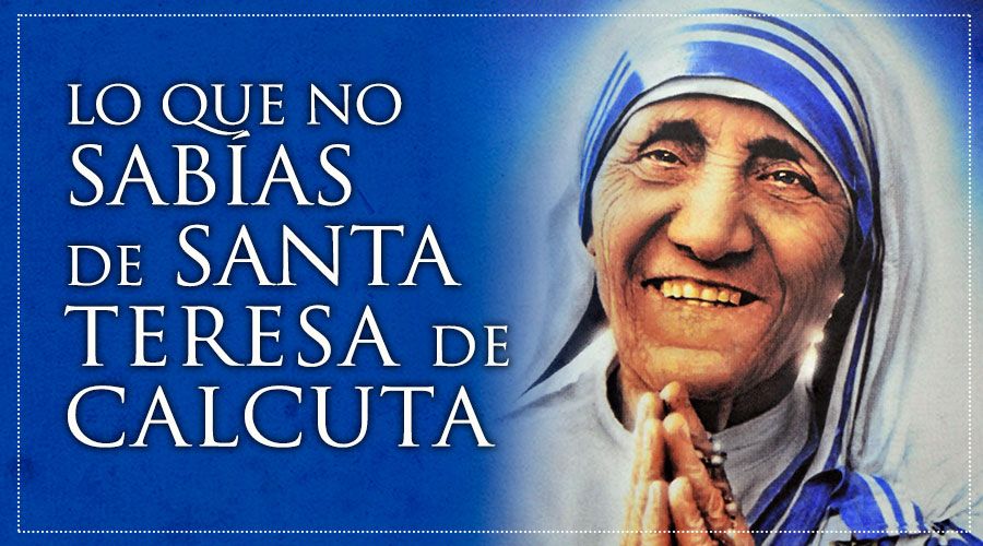 12 datos que tal vez no sabías de Santa Teresa de Calcuta