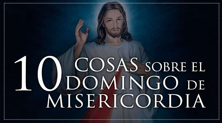 10 datos que debes saber sobre el Domingo de la Divina Misericordia