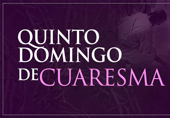 Hoy es el Quinto domingo de Cuaresma