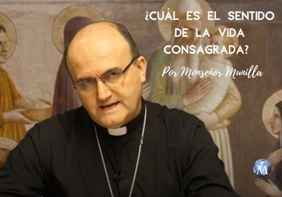 ¿Cuál es el sentido de la vida consagrada? Monseñor Munilla lo explica