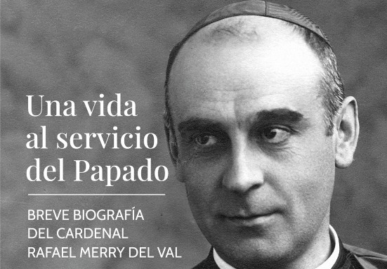 ‘Una vida al servicio del Papado’, breve biografía científica del Card. Merry del Val